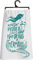 Kinda pissed about not being a Mermaid Flour Sack Dish Towel